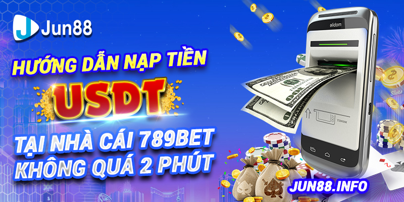 Hướng dẫn nạp tiền USDT tại nhà cái 789bet không quá 2 phút