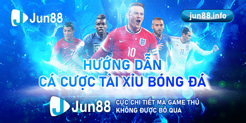 Huong Dan Ca Cuoc Tai Xiu Bong Da Jun88 Cuc Chi Tiet Ma Game Thu Khong Duoc Bo Qua