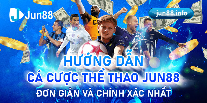 Huong Dan Ca Cuoc The Thao Jun88 Don Gian Va Chinh Xac Nhat