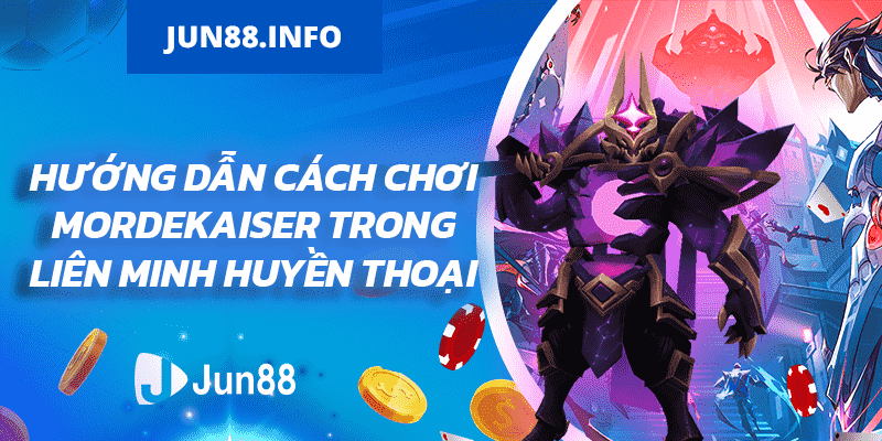 Hướng dẫn cách chơi Mordekaiser trong Liên Minh Huyền Thoại