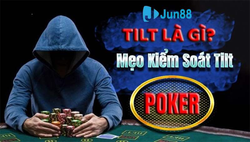 Sơ lược về Tilt trong Poker nghĩa là gì?