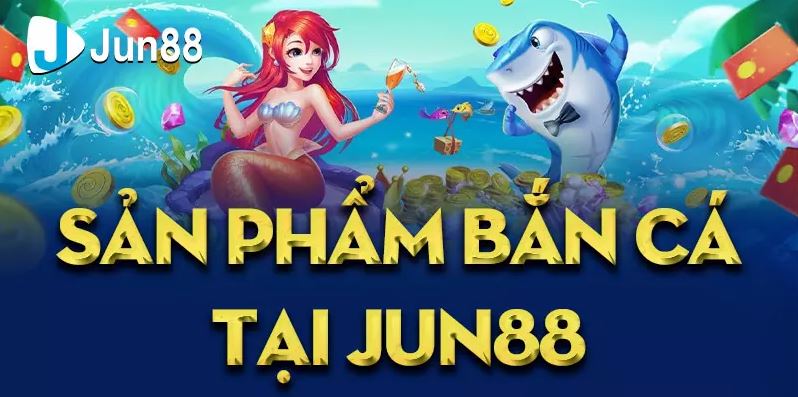 Game bắn cá Jun88 được nhiều người ưa chuộng