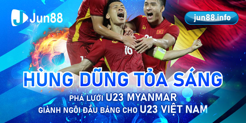 Hùng Dũng tỏa sáng, phá lưới U23 Myanmar giành ngôi đầu bảng cho U23 Việt Nam